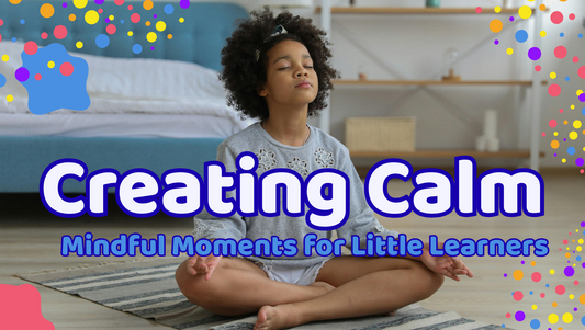 Creating Calm: Mindful Moments for Little Learners