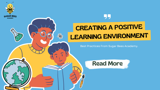 Creating a Positive Learning Environment: Best Practices from Sugar Bees Academy