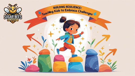 Building Resilience: Teaching Kids to Embrace Challenges